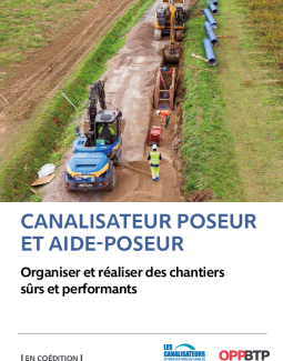 Canalisateur poseur et aide-poseur : organiser et réaliser des chantiers sûrs et performants