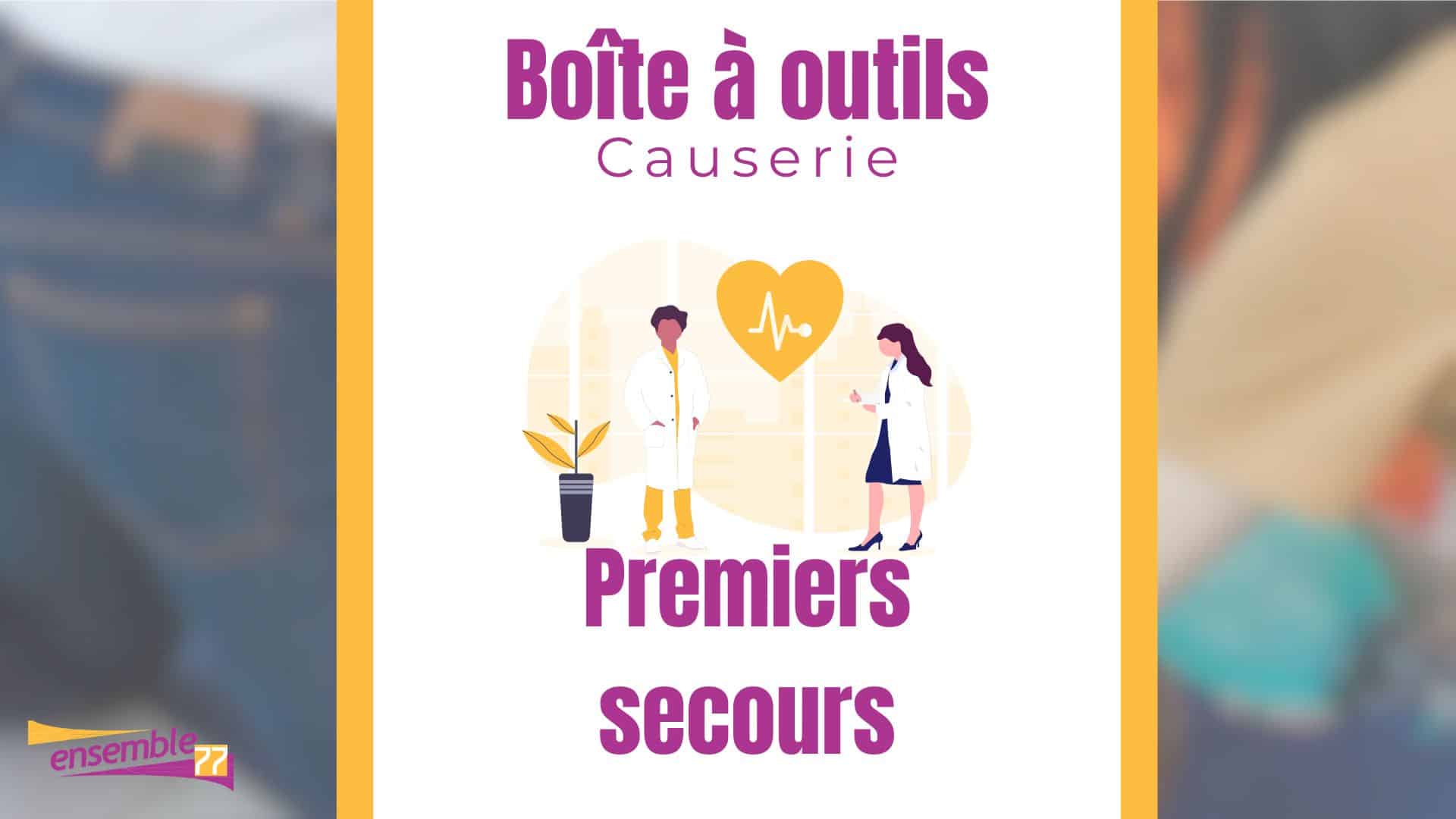 BOÎTE À OUTILS – Causerie – Premiers secours